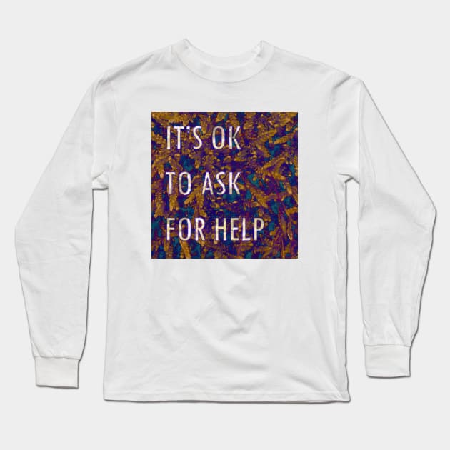 it's ok to ask for help Long Sleeve T-Shirt by inSomeBetween